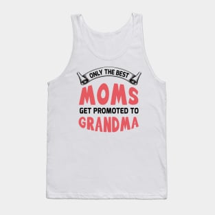 Only the best moms get promoted to grandma Tank Top